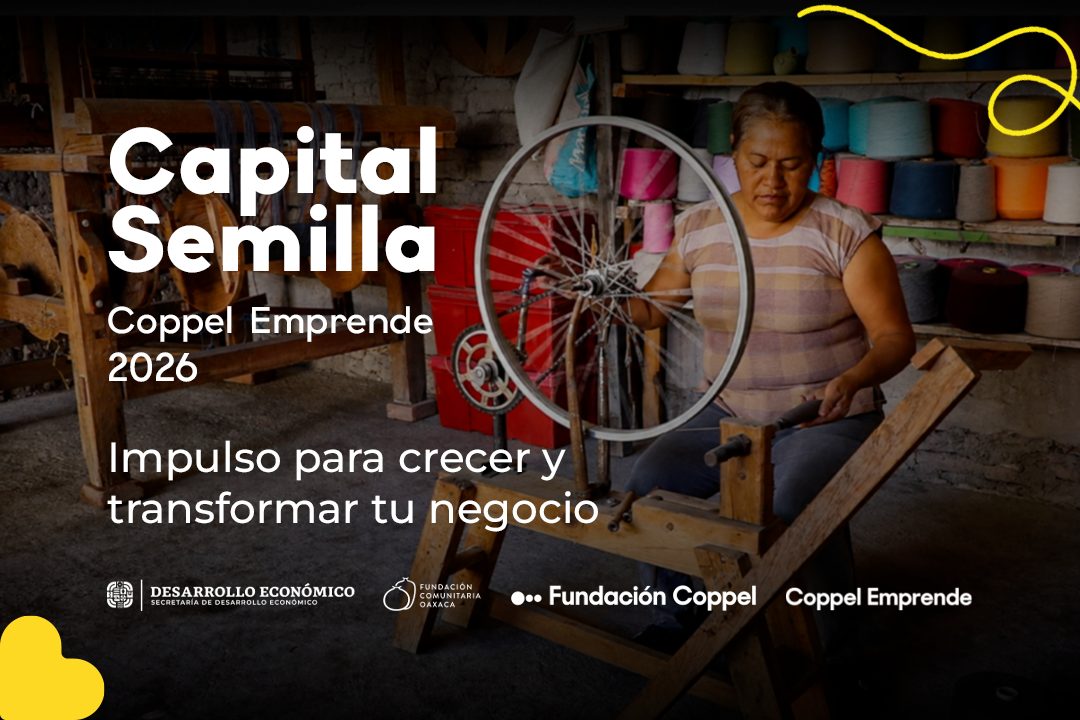 Capital Semilla · Coppel Emprende 2026. Impulso para crecer y transformar tu negocio. Secretaría de Desarrollo Económico del Gobierno de Oaxaca, Fundación Comunitaria Oaxaca, Fundación Coppel y Coppel Emprende.